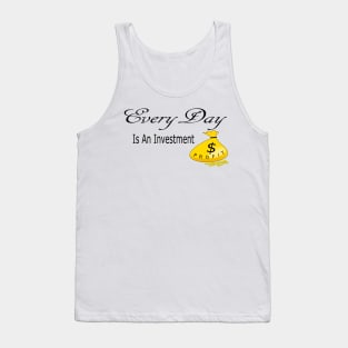 Every Day is an Investment Tank Top